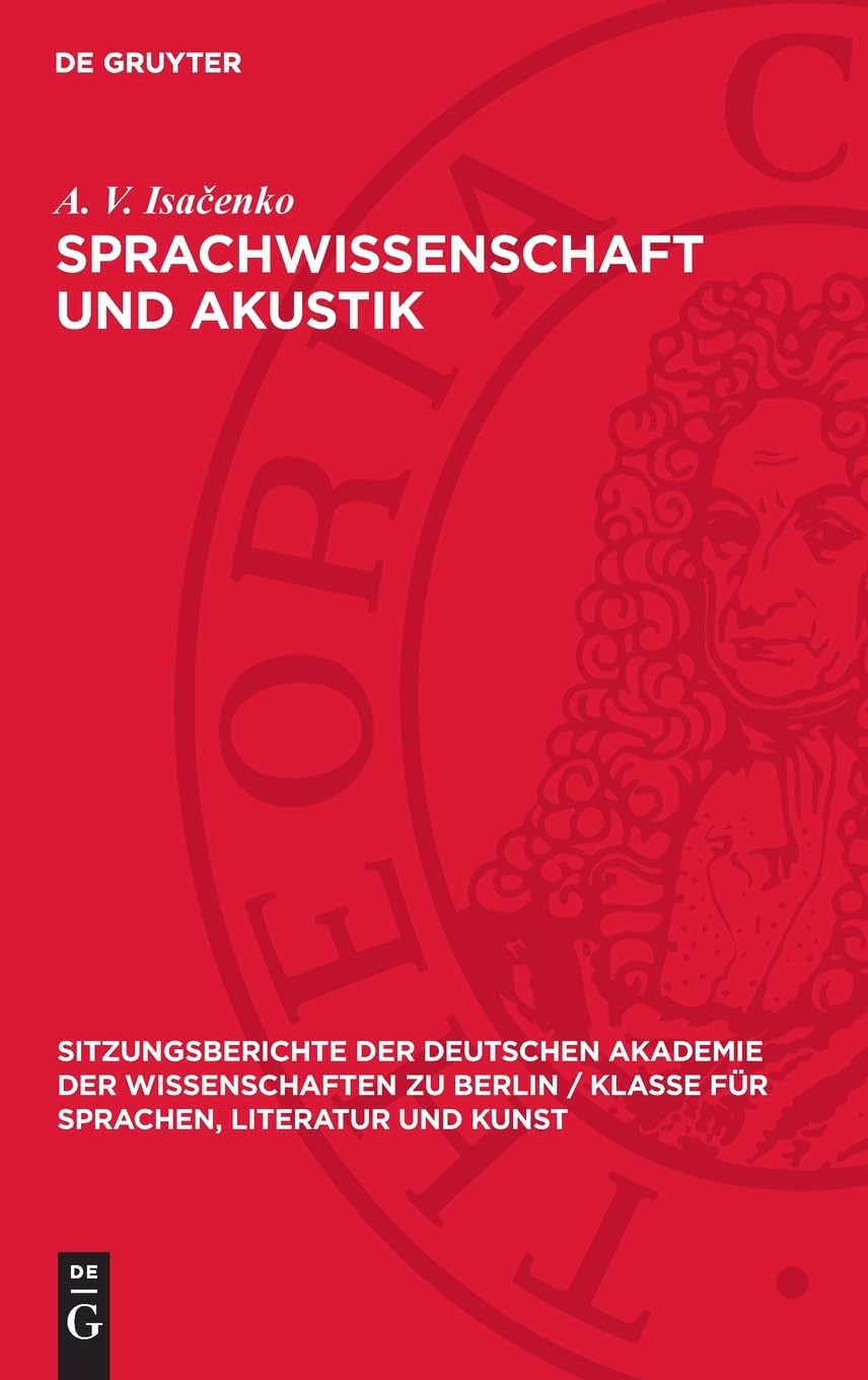 Sprachwissenschaft und Akustik: DE (Sitzungsberichte der Deutschen Akademie der Wissenschaften zu Berlin / Klasse für Sprachen, Literatur und Kunst, 1966,4)