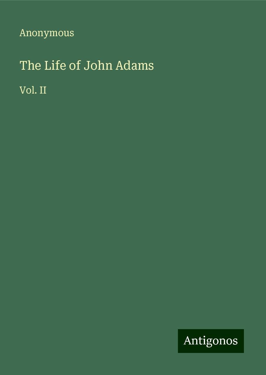 The Life of John Adams: Vol. II