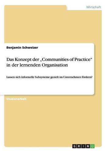Das Konzept der Communities of Practice in der lernenden Organisation: Lassen sich informelle Subsysteme gezielt im Unternehmen fördern?