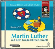 Martin Luther mit dem Friedenskreuz erzählt: Lieder-CD