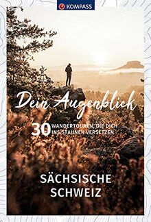 Dein Augenblick Sächsische Schweiz: 30 Wandertouren, die dich ins Staunen versetzen. (KOMPASS-Themen-Wanderführer)