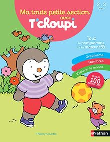 Ma toute petite section avec T'choupi : tout le programme de la maternelle : 2-3 ans