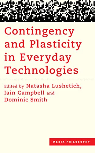 Contingency and Plasticity in Everyday Technologies (Media Philosophy)