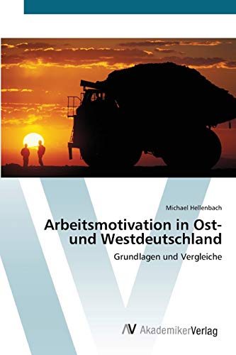 Arbeitsmotivation in Ost- und Westdeutschland: Grundlagen und Vergleiche