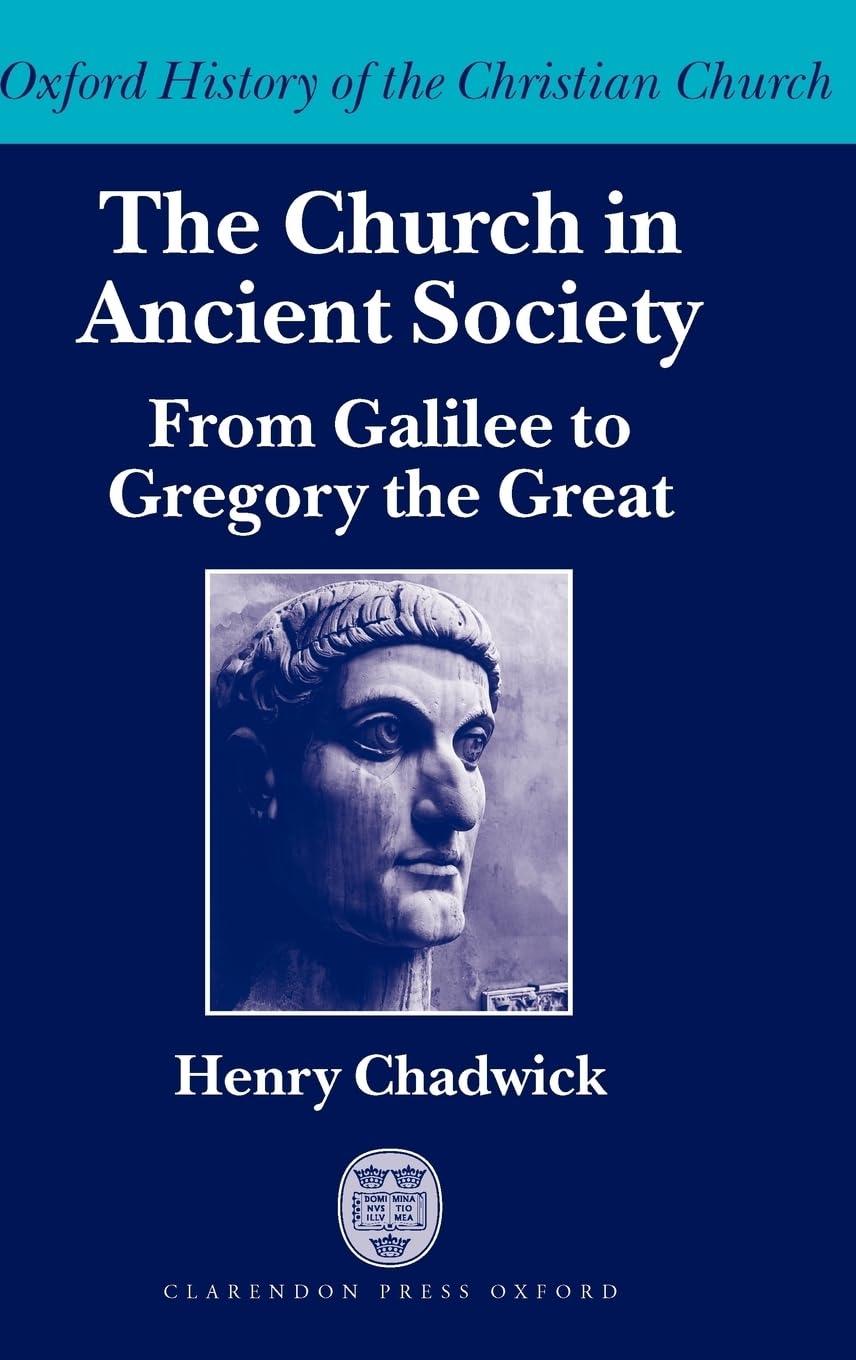 The Church in Ancient Society (from Galilee to Gregory the Great) (Oxford History of the Christian Church)