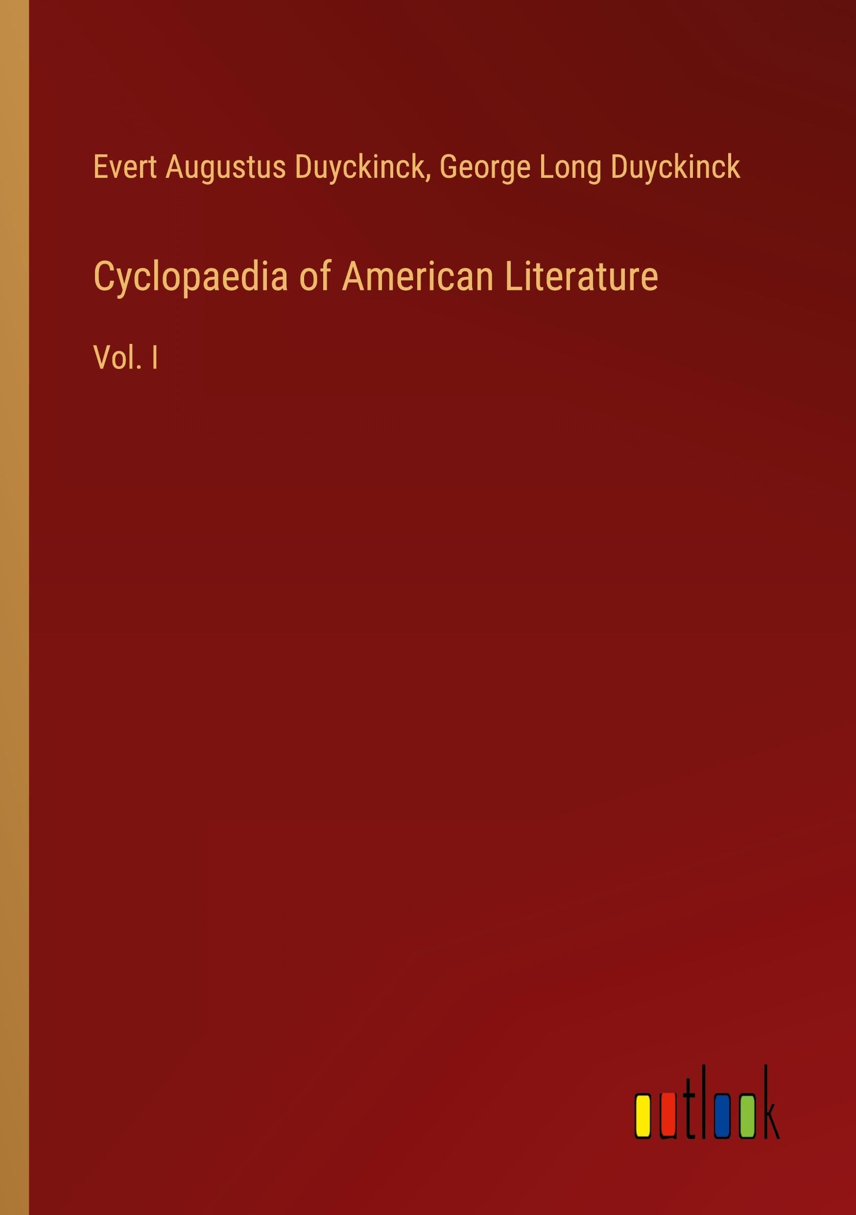 Cyclopaedia of American Literature: Vol. I