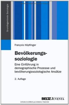 Bevölkerungssoziologie: Eine Einführung in demographische Prozesse und bevölkerungssoziologische Ansätze (Grundlagentexte Soziologie)