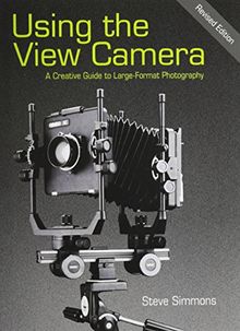 Using the View Camera: A Creative Guide to Large Format Photography