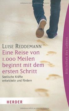 Eine Reise von 1000 Meilen beginnt mit dem ersten Schritt: Seelische Kräfte entwickeln und fördern (HERDER spektrum)