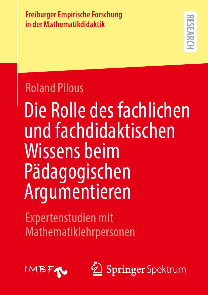 Die Rolle des fachlichen und fachdidaktischen Wissens beim Pädagogischen Argumentieren: Expertenstudien mit Mathematiklehrpersonen (Freiburger Empirische Forschung in der Mathematikdidaktik)