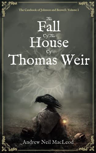 The Fall of the House of Thomas Weir (The Casebook of Johnson & Boswell, Band 1)
