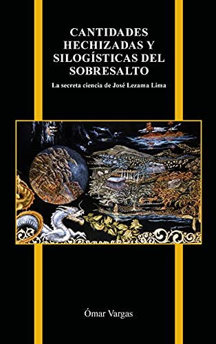 Cantidades hechizadas y silogísticas del sobresalto: La secreta ciencia de José Lezama Lima (Purdue Studies in Romance Literatures)