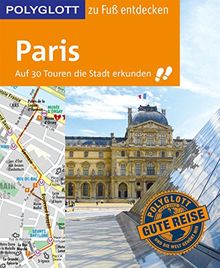 POLYGLOTT Reiseführer Paris zu Fuß entdecken: Auf 30 Touren die Stadt erkunden (POLYGLOTT zu Fuß entdecken)