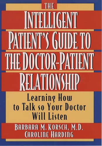 The Intelligent Patient's Guide to the Doctor-Patient Relationship: Learning How to Talk So Your Doctor Will Listen