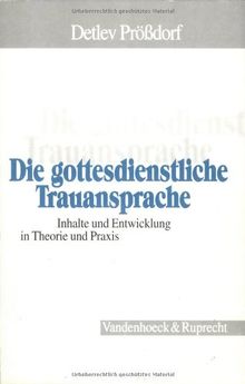 Die gottesdienstliche Trauansprache: Inhalte und Entwicklung in Theorie und Praxis (Arbeiten Zur Pastoraltheologie, Liturgik Und Hymnologie)