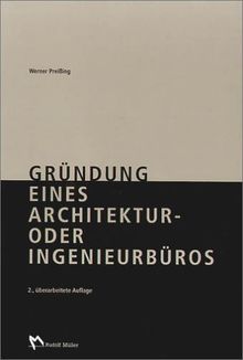 Gründung eines Architektur- oder Ingenieurbüros: Praxishilfen zur Gründung, Neuorientierung und zum Marketing