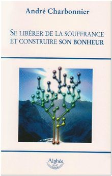 Se libérer de la souffrance et construire son bonheur