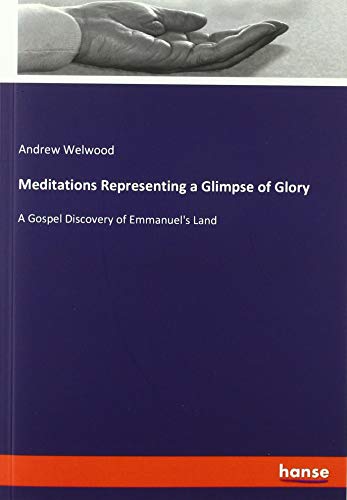 Meditations Representing a Glimpse of Glory: A Gospel Discovery of Emmanuel's Land