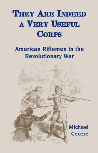 They Are Indeed a Very Useful Corps, American Riflemen in the Revolutionary War