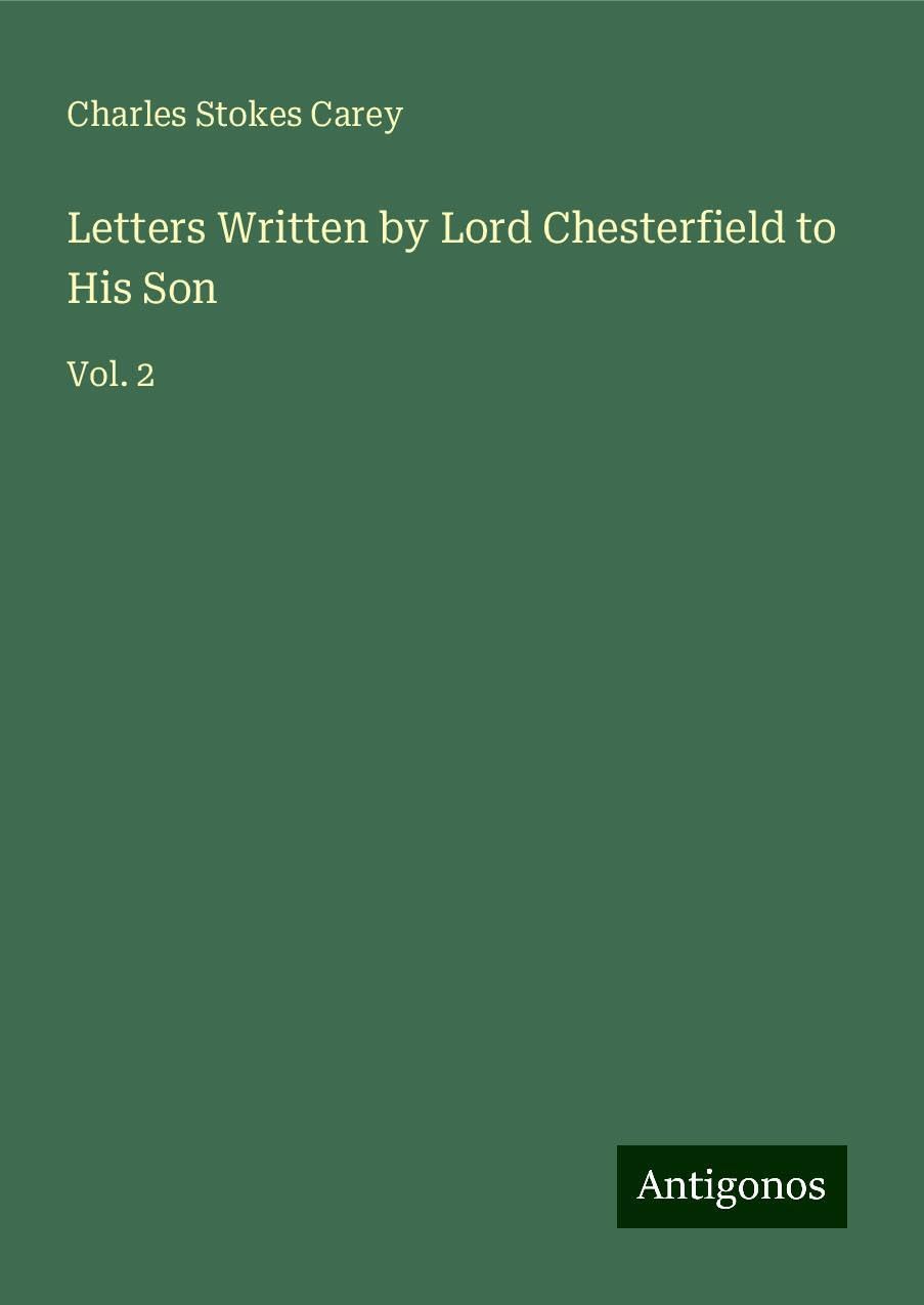 Letters Written by Lord Chesterfield to His Son: Vol. 2