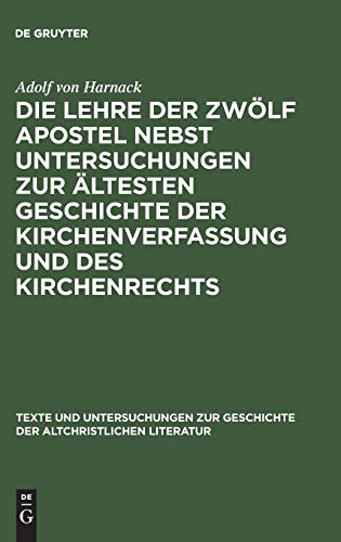Die Lehre der zwölf Apostel nebst Untersuchungen zur ältesten Geschichte der Kirchenverfassung und des Kirchenrechts: Appendix: Ein übersehenes ... der altchristlichen Literatur, 2, Band 2)