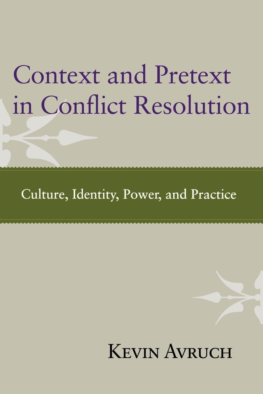 Context and Pretext in Conflict Resolution: Culture, Identity, Power, and Practice