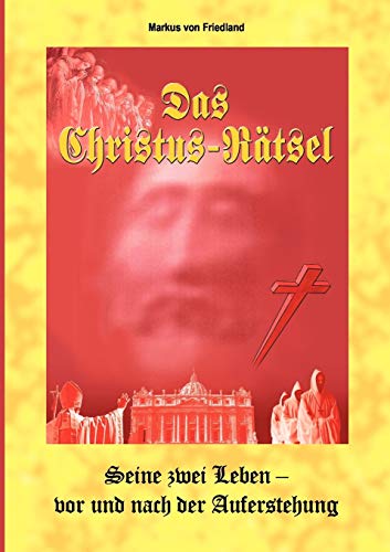 Das Christus-Raetsel: Was geschah nach Golgalta - Die Beweise