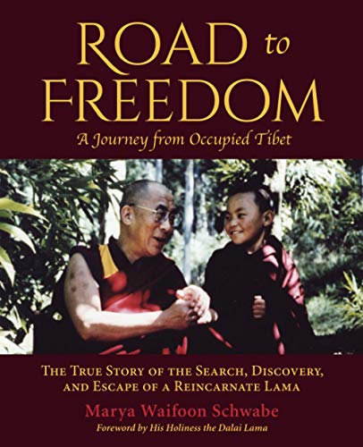Road to Freedom — A Journey from Occupied Tibet: The True Story of the Search, Discovery, and Escape of a Reincarnate Lama