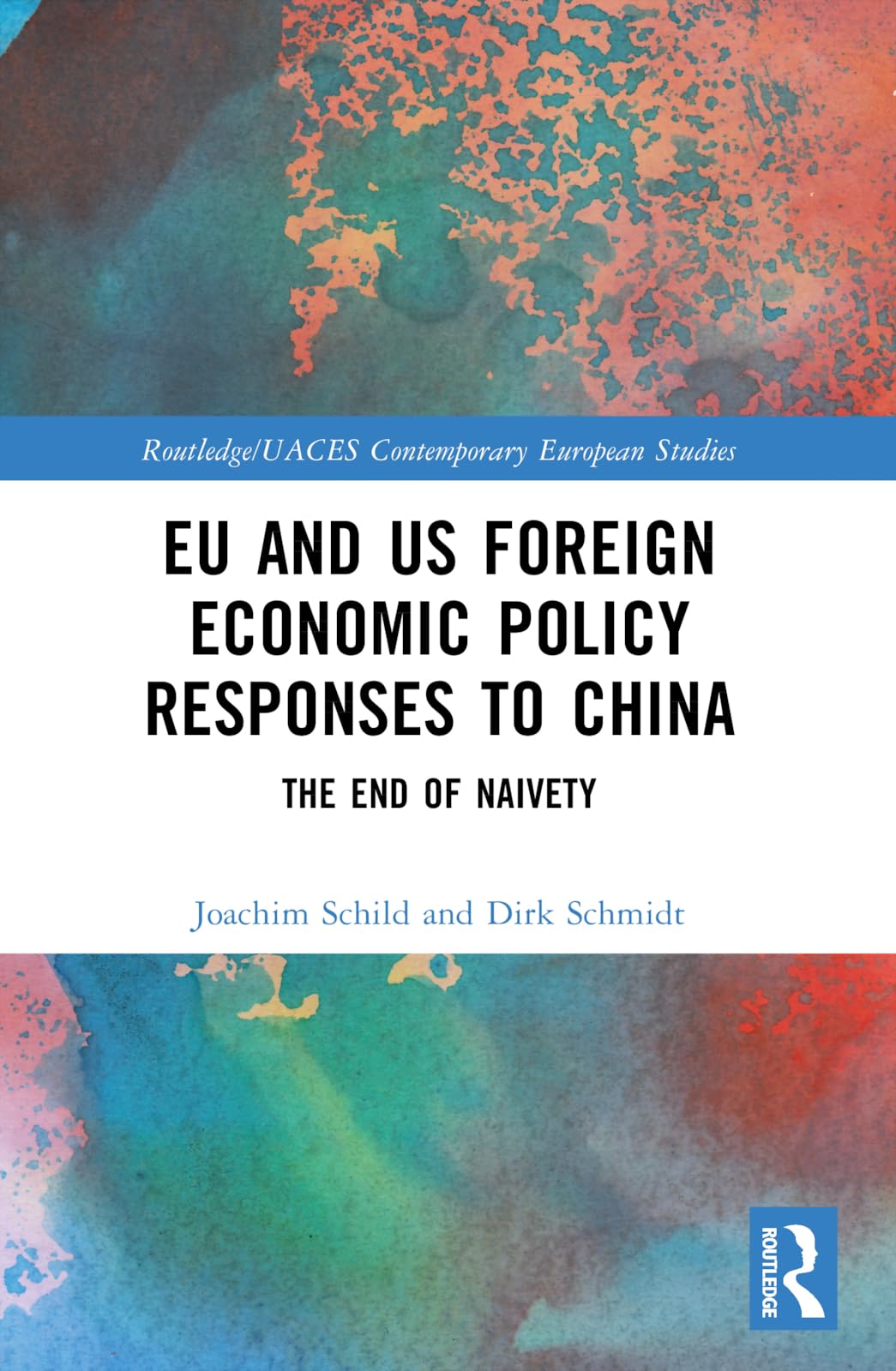 EU and US Foreign Economic Policy Responses to China: The End of Naivety (Routledge/Uaces Contemporary European Studies)