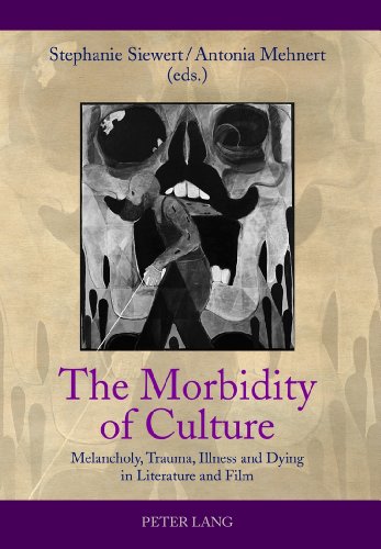The Morbidity of Culture: Melancholy, Trauma, Illness and Dying in Literature and Film