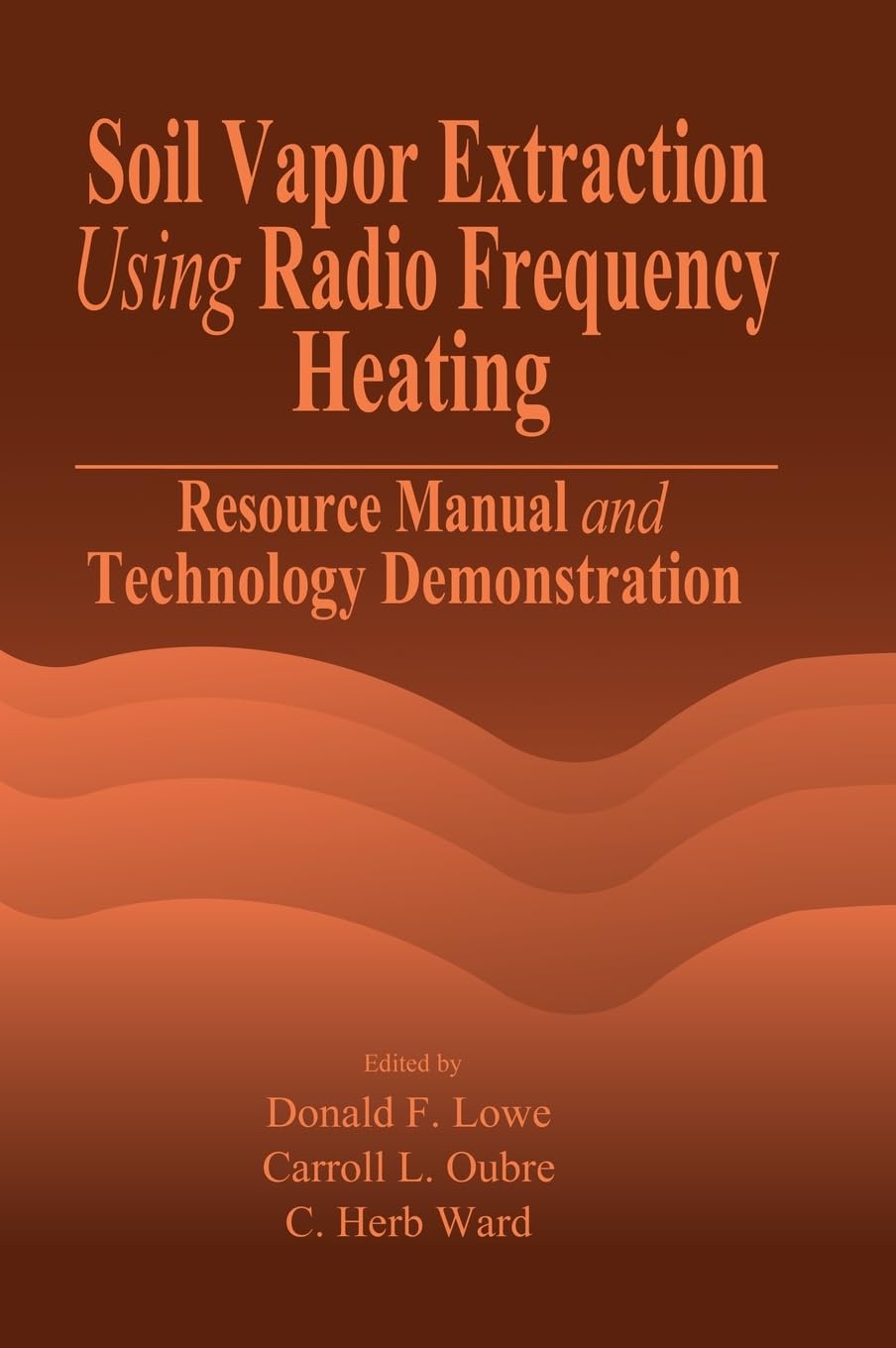 Soil Vapor Extraction Using Radio Frequency Heating: Resource Manual and Technology Demonstration (Aatdf Monograph Series, Band 6)