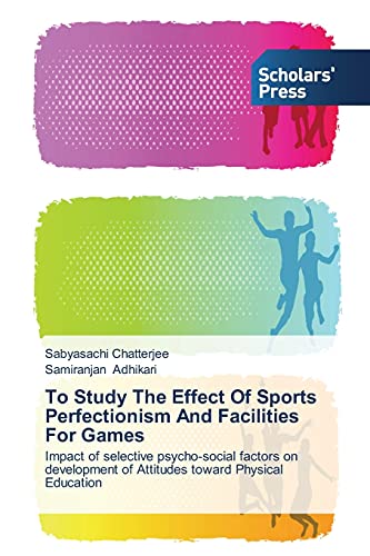 To Study The Effect Of Sports Perfectionism And Facilities For Games: Impact of selective psycho-social factors on development of Attitudes toward Physical Education