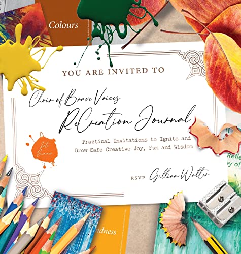 Choir of Brave Voices ReCreation Journal: Late Summer Reflections: Practical Invitations to Ignite and Grow Safe Creative Joy, Fun and Wisdom: Late Summer Reflections