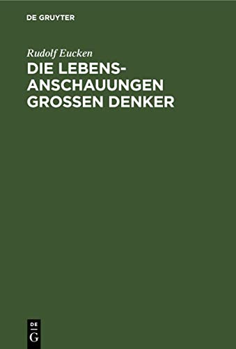 Die Lebensanschauungen grossen Denker: Eine Entwickelungsgeschichte des Lebensproblems der Menschheit von Plato bis zur Gegenwart