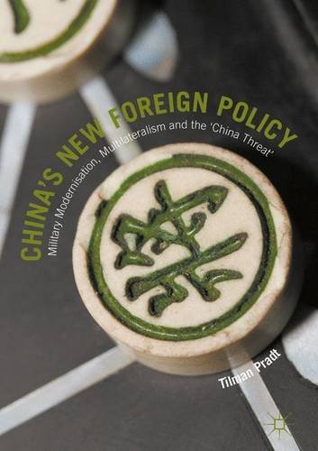 China's New Foreign Policy: Military Modernisation, Multilateralism and the 'China Threat'