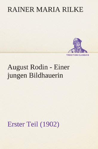 August Rodin - Einer jungen Bildhauerin: Erster Teil (1902) (TREDITION CLASSICS)
