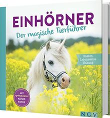 Einhörner - Der magische Tierführer: Rassen, Lebensweise, Haltung