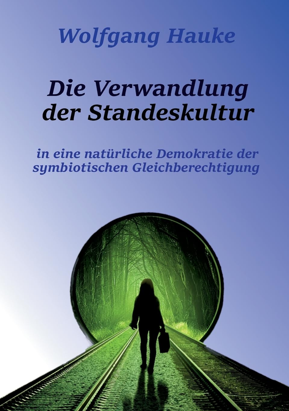Die Verwandlung der Standeskultur: in eine natürliche Demokratie der symbiotischen Gleichberechtigung