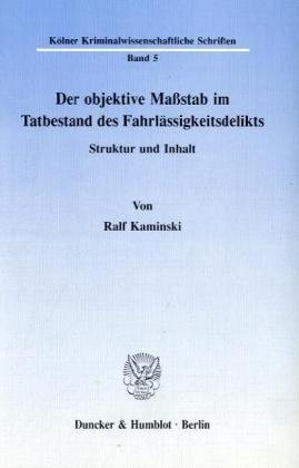 Der objektive Maßstab im Tatbestand des Fahrlässigkeitsdelikts.: Struktur und Inhalt.