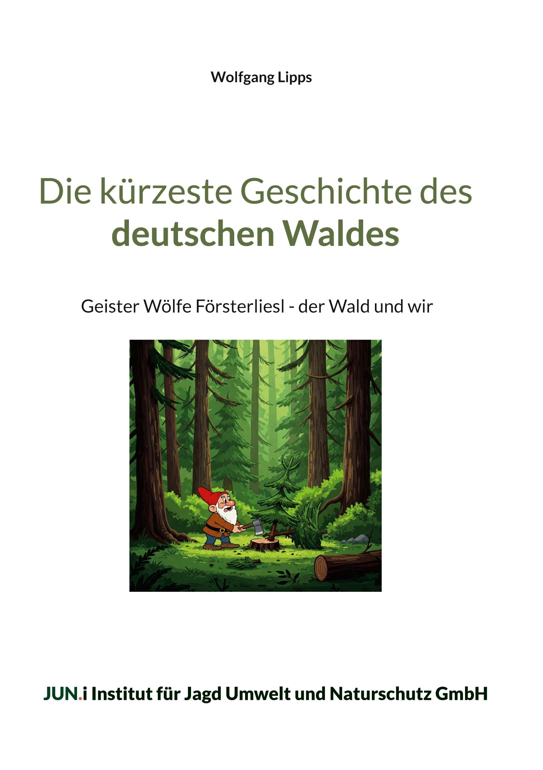 Die kürzeste Geschichte des deutschen Waldes: Geister Wölfe Försterliesl - der Wald und wir