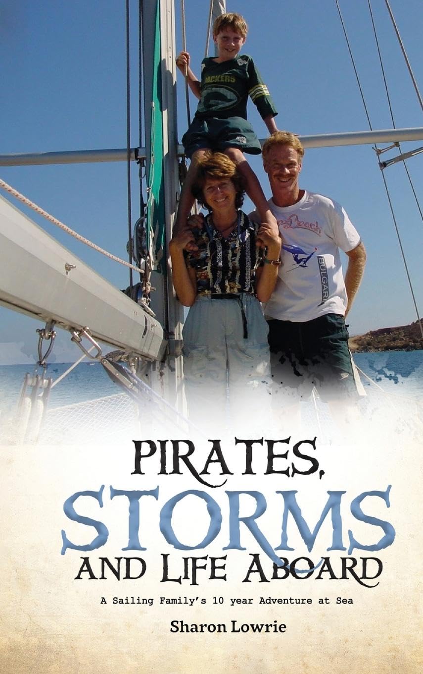 PIRATES, STORMS, AND LIFE ABOARD: A Sailing Family's 10 year Adventure at Sea