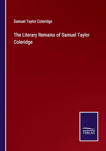 The Literary Remains of Samuel Taylor Coleridge