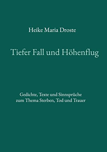Tiefer Fall und Höhenflug: Gedichte, Texte und Sinnsprüche zum Thema Sterben, Tod und Trauer