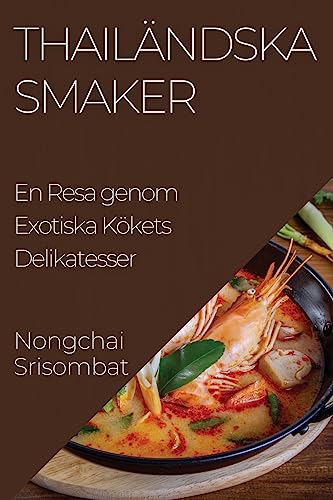 Thailändska Smaker: En Resa genom Exotiska Kökets Delikatesser