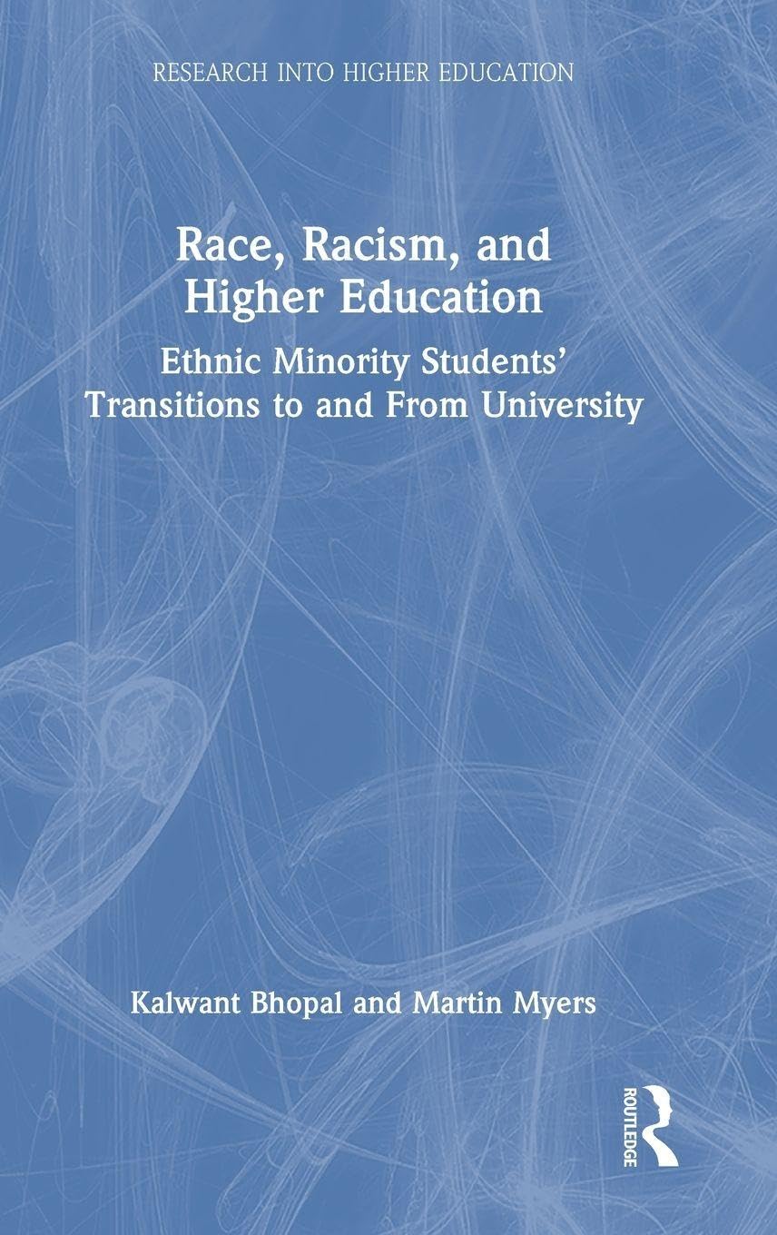 Race, Racism, and Higher Education: Ethnic Minority Students' Transitions to and From University (Research into Higher Education)