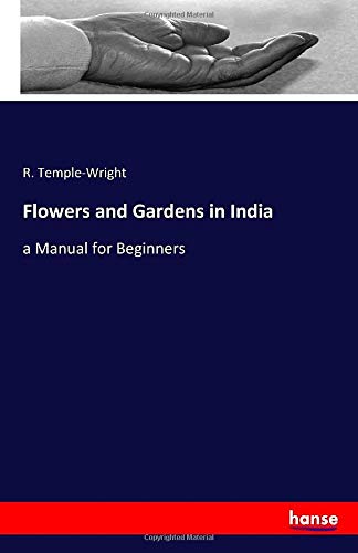 Flowers and Gardens in India: a Manual for Beginners