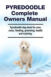 Pyredoodle Complete Owners Manual. Pyredoodle dog book for care, costs, feeding, grooming, health and training.