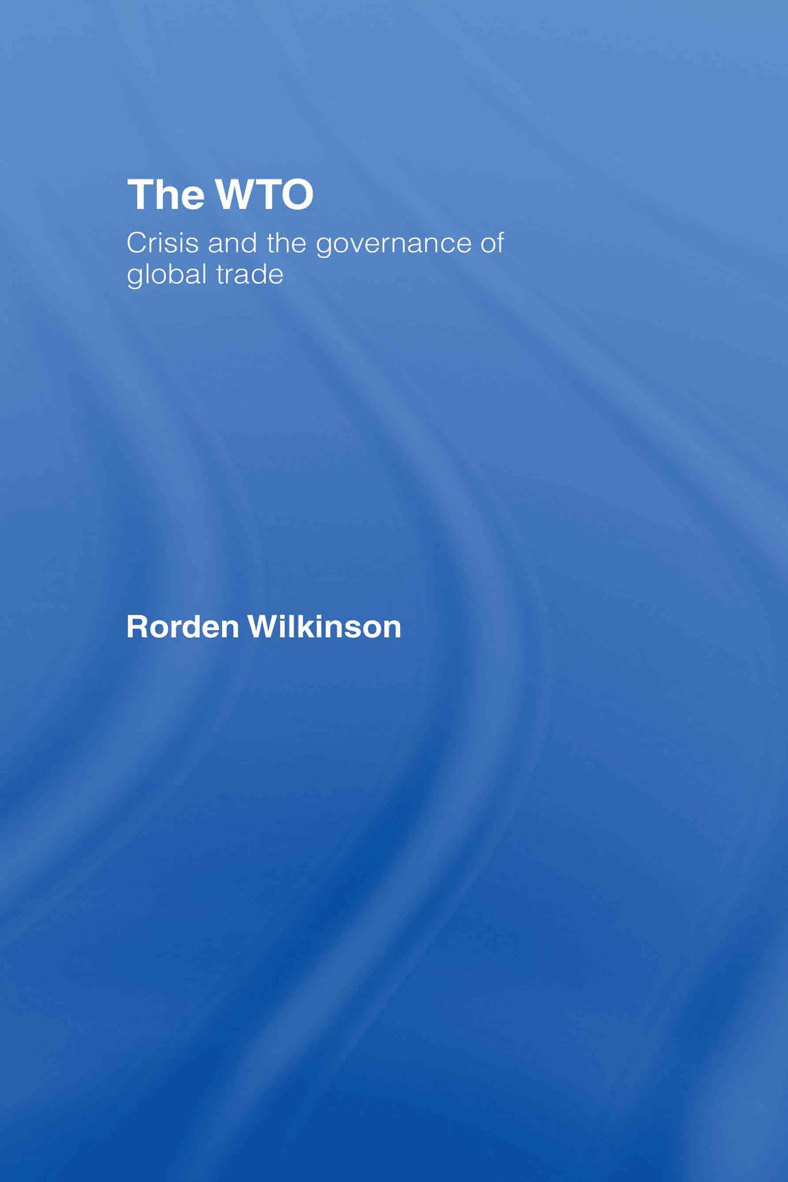 The WTO: Crisis and the Governance of Global Trade