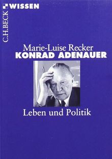 Konrad Adenauer: Leben und Politik