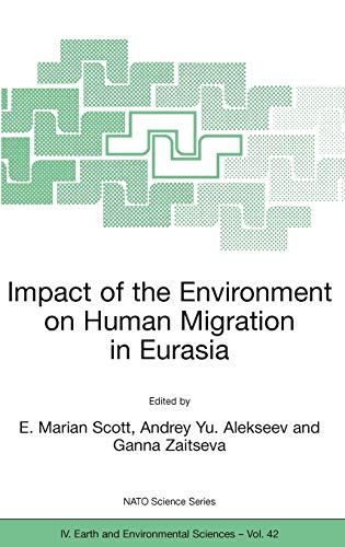Impact of the Environment on Human Migration in Eurasia: Proceedings of the NATO Advanced Research Workshop, held in St. Petersburg, 15-18 November 2003 (NATO Science Series: IV:, 42, Band 42)